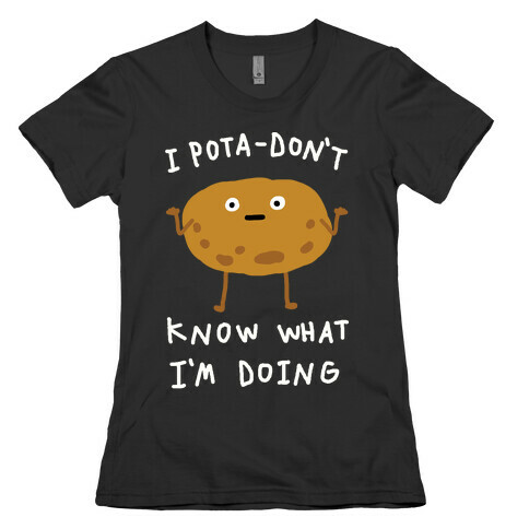 I Pota-Don't Know What I'm Doing Potato Womens T-Shirt