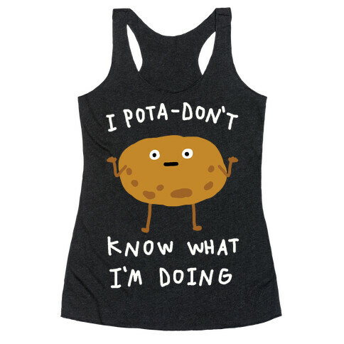 I Pota-Don't Know What I'm Doing Potato Racerback Tank Top