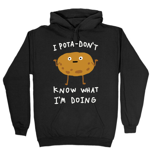 I Pota-Don't Know What I'm Doing Potato Hooded Sweatshirt