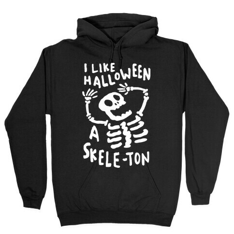 I Like Halloween A Skele-ton Hooded Sweatshirt