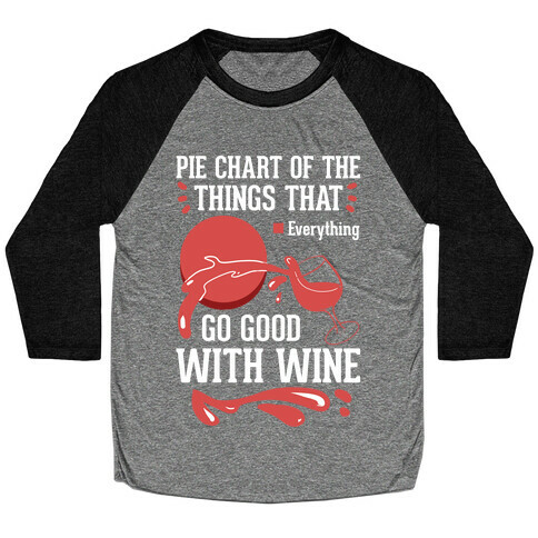 Everything Goes Good With Wine Baseball Tee