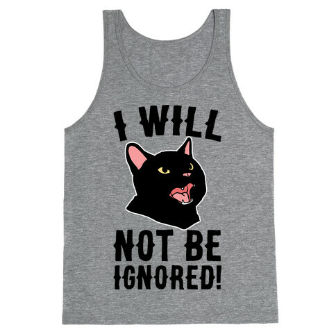 I Will Not Be Ignored  Tank Top