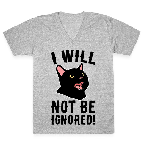 I Will Not Be Ignored  V-Neck Tee Shirt