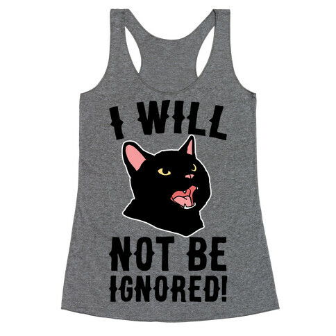 I Will Not Be Ignored  Racerback Tank Top