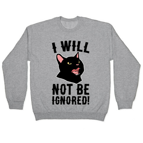 I Will Not Be Ignored  Pullover