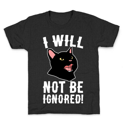 I Will Not Be Ignored  Kids T-Shirt