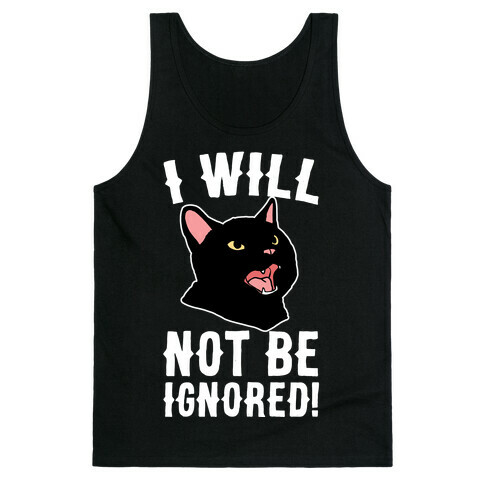 I Will Not Be Ignored  Tank Top