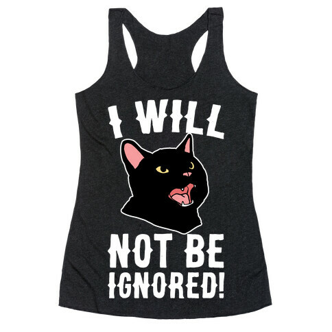 I Will Not Be Ignored  Racerback Tank Top