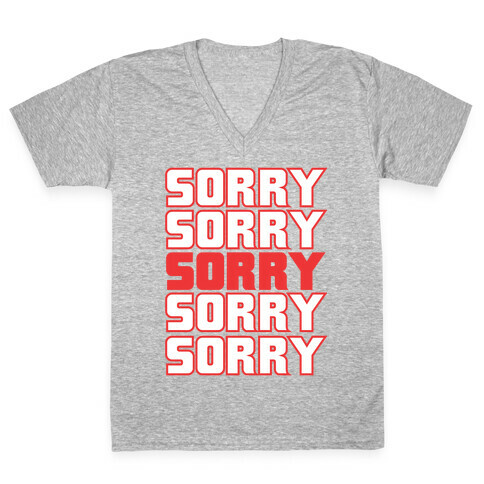 Sorry Sorry Sorry V-Neck Tee Shirt