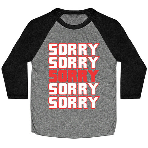 Sorry Sorry Sorry Baseball Tee