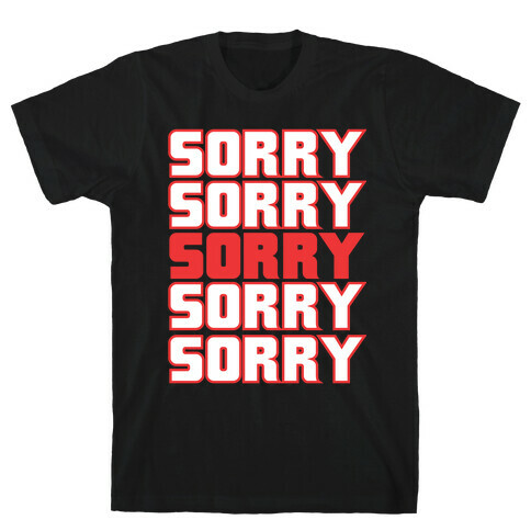 Sorry Sorry Sorry T-Shirt