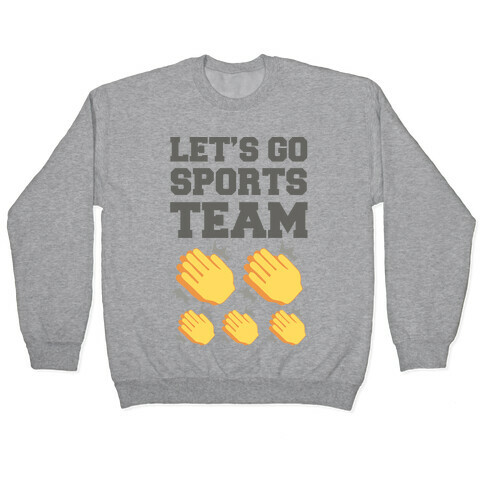 Let's Go, Sports Team (Clap x5) Pullover