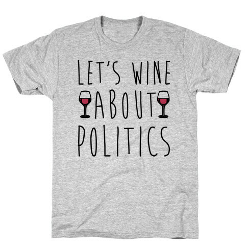 Let's Wine About Politics  T-Shirt