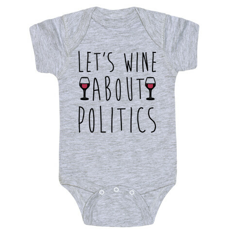 Let's Wine About Politics  Baby One-Piece