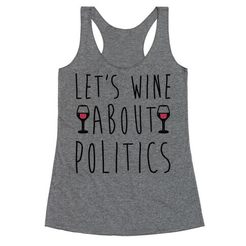 Let's Wine About Politics  Racerback Tank Top