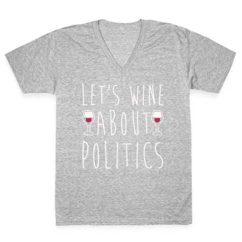 Let's Wine About Politics White Print V-Neck Tee Shirt