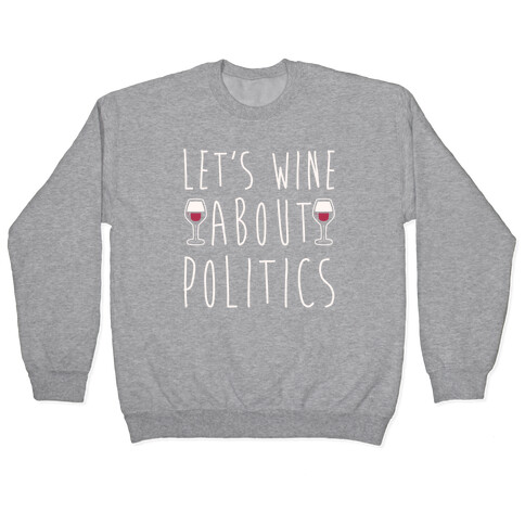 Let's Wine About Politics White Print Pullover