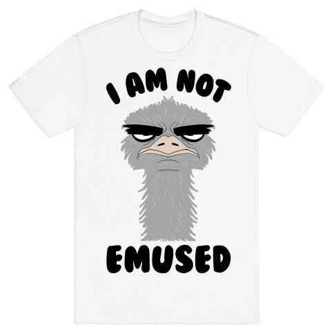 I Am Not Emused... T-Shirt