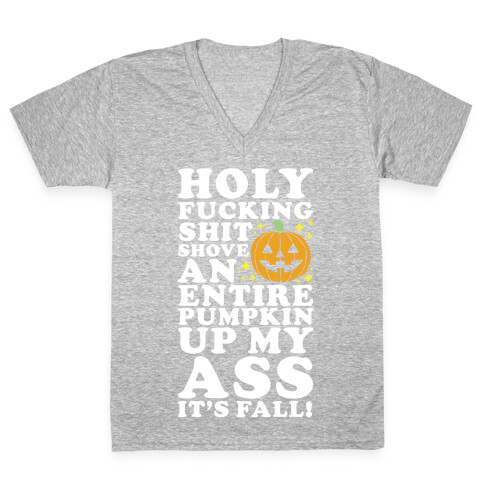 Holy F***ing Shit Shove an Entire Pumpkin Up My Ass It's Fall V-Neck Tee Shirt
