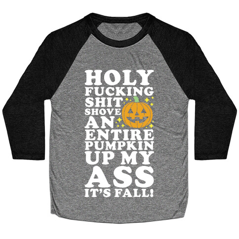 Holy F***ing Shit Shove an Entire Pumpkin Up My Ass It's Fall Baseball Tee