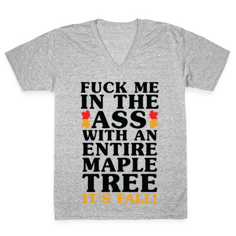 F*** Me In The Ass With An Entire Maple Tree It's Fall V-Neck Tee Shirt