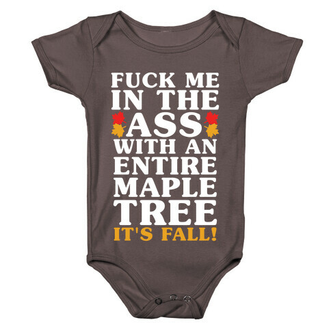 F*** Me In The Ass With An Entire Maple Tree It's Fall Baby One-Piece