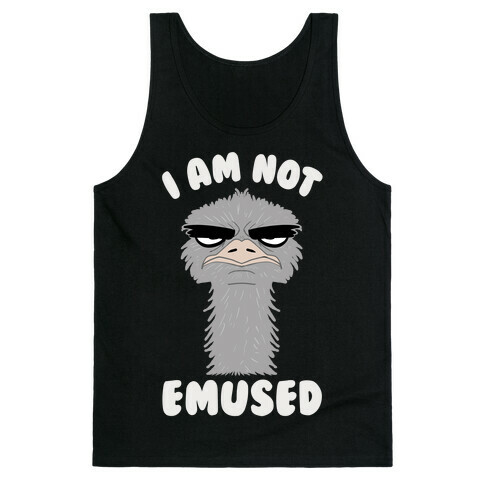 I Am Not Emused... Tank Top