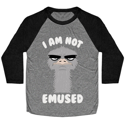 I Am Not Emused... Baseball Tee