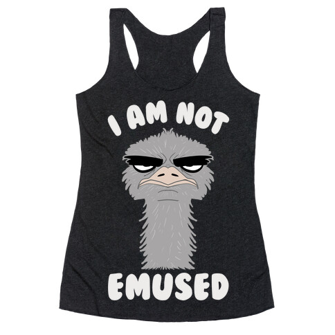 I Am Not Emused... Racerback Tank Top