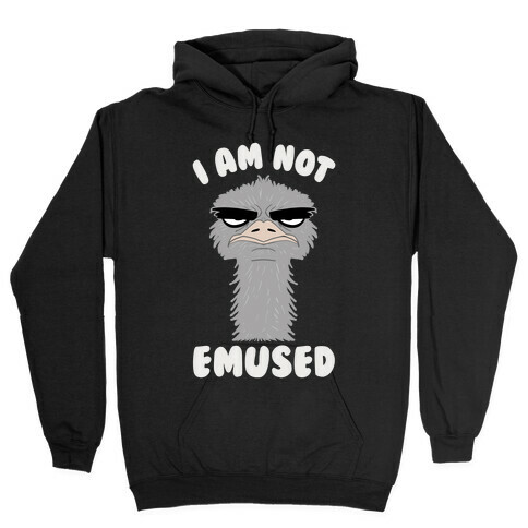 I Am Not Emused... Hooded Sweatshirt