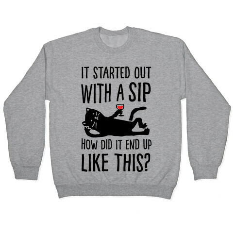 It Started Out As A Sip How Did It End Up Like This Wine Cat Pullover