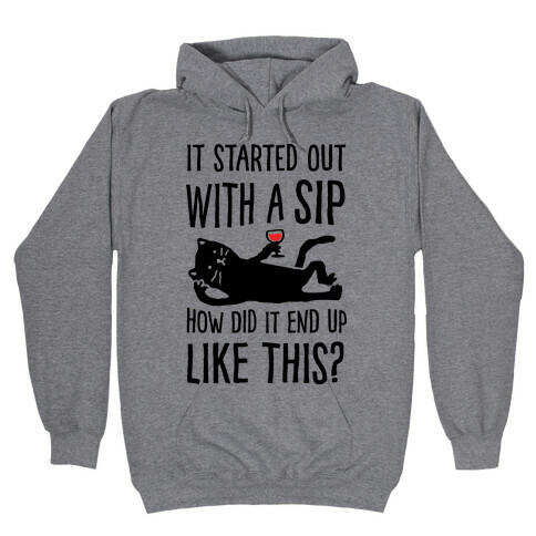 It Started Out As A Sip How Did It End Up Like This Wine Cat Hooded Sweatshirt