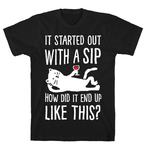 It Started Out As A Sip How Did It End Up Like This Wine Cat T-Shirt