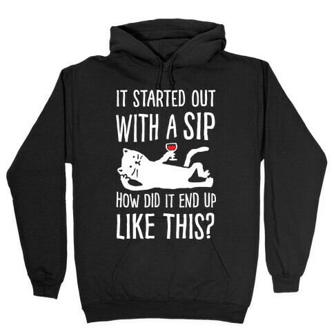 It Started Out As A Sip How Did It End Up Like This Wine Cat Hooded Sweatshirt
