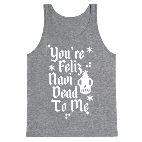 You're Feliz NaviDEAD To Me Tank Top