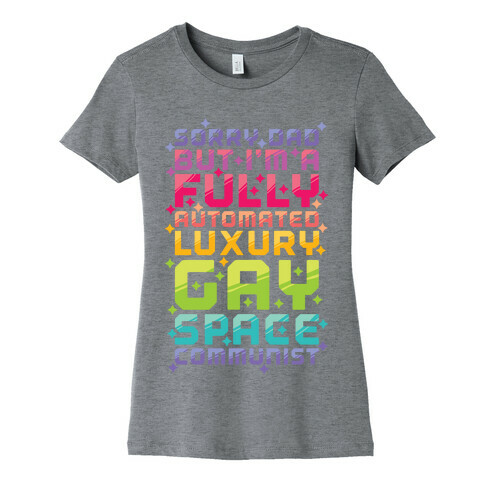 Fully Automated Luxury Gay Space Communist Womens T-Shirt