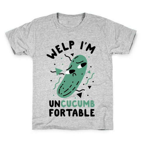 Welp I'm Uncucumbfortable Kids T-Shirt