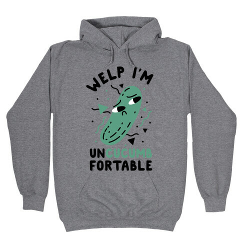 Welp I'm Uncucumbfortable Hooded Sweatshirt