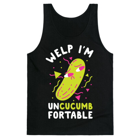 Welp I'm Uncucumbfortable Tank Top