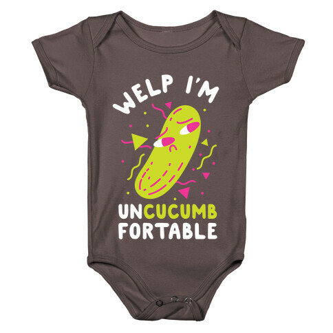 Welp I'm Uncucumbfortable Baby One-Piece