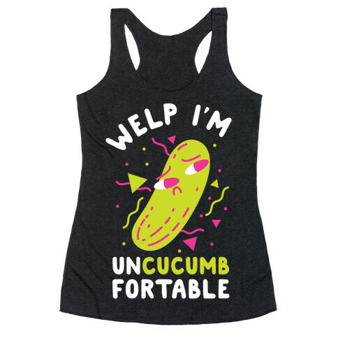 Welp I'm Uncucumbfortable Racerback Tank Top