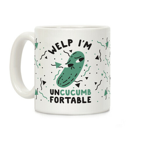 Welp I'm Uncucumbfortable Coffee Mug