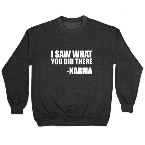 I Saw What You Did There- Karma Pullover