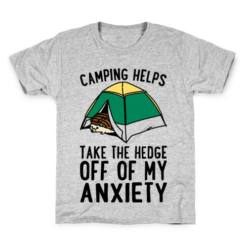 Camping Helps Take The Hedge Off Of My Anxiety  Kids T-Shirt