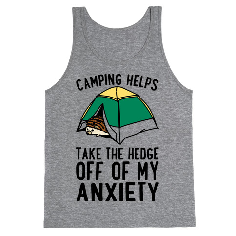 Camping Helps Take The Hedge Off Of My Anxiety  Tank Top