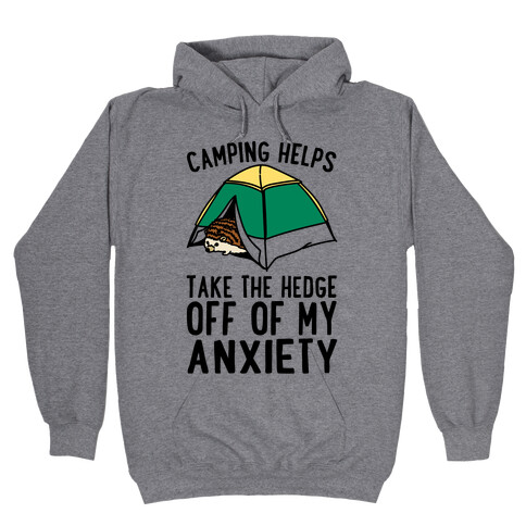 Camping Helps Take The Hedge Off Of My Anxiety  Hooded Sweatshirt