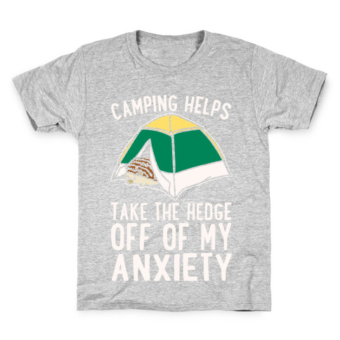 Camping Helps Take The Hedge Off Of My Anxiety White Print Kids T-Shirt