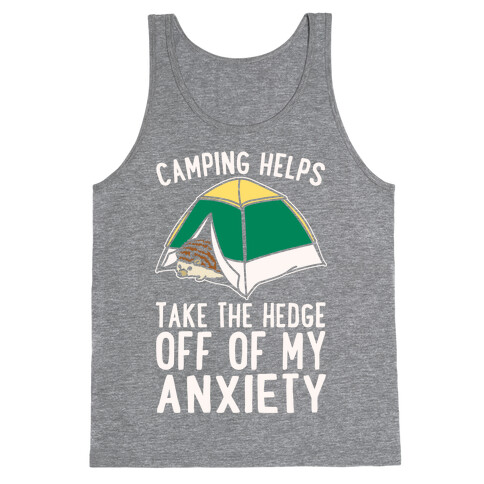 Camping Helps Take The Hedge Off Of My Anxiety White Print Tank Top