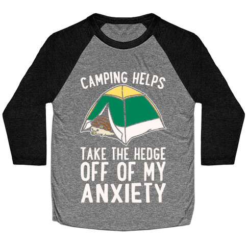 Camping Helps Take The Hedge Off Of My Anxiety White Print Baseball Tee