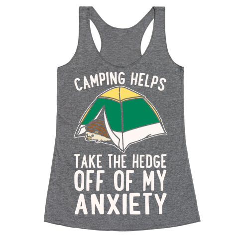 Camping Helps Take The Hedge Off Of My Anxiety White Print Racerback Tank Top